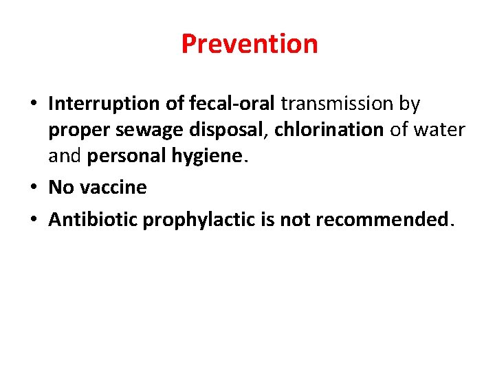 Prevention • Interruption of fecal-oral transmission by proper sewage disposal, chlorination of water and