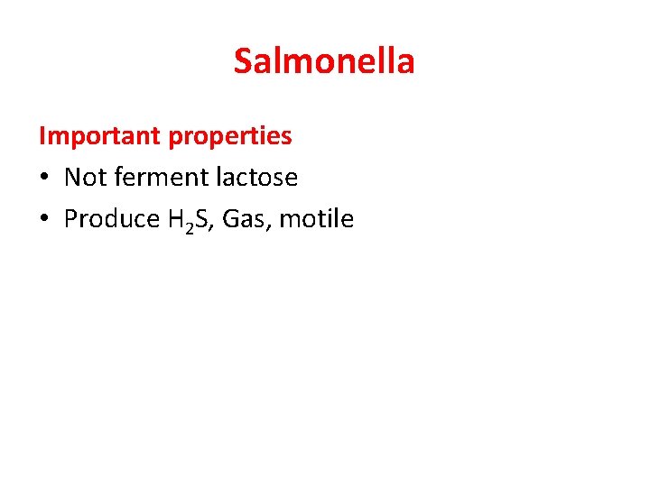 Salmonella Important properties • Not ferment lactose • Produce H 2 S, Gas, motile