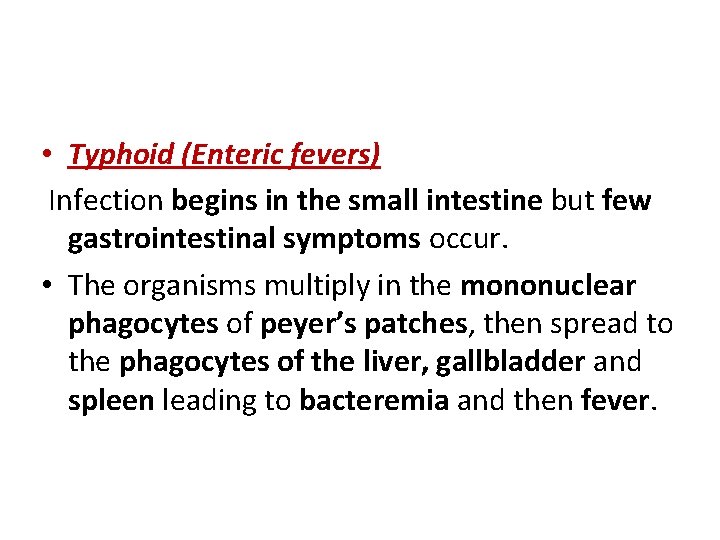  • Typhoid (Enteric fevers) Infection begins in the small intestine but few gastrointestinal
