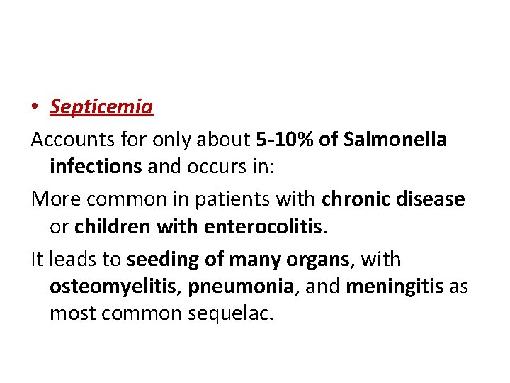  • Septicemia Accounts for only about 5 -10% of Salmonella infections and occurs