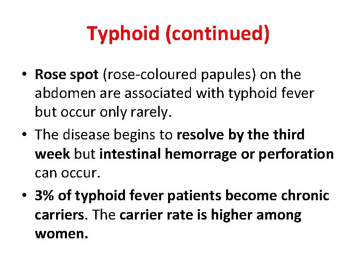 Typhoid (continued) • Rose spot (rose-coloured papules) on the abdomen are associated with typhoid