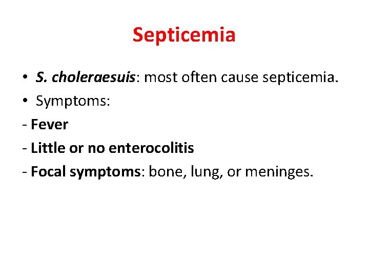 Septicemia • S. choleraesuis: most often cause septicemia. • Symptoms: - Fever - Little