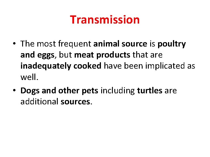 Transmission • The most frequent animal source is poultry and eggs, but meat products