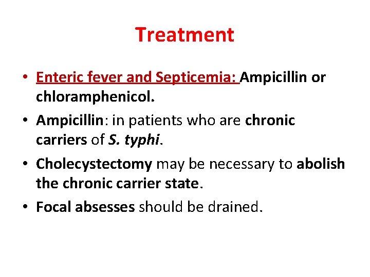 Treatment • Enteric fever and Septicemia: Ampicillin or chloramphenicol. • Ampicillin: in patients who