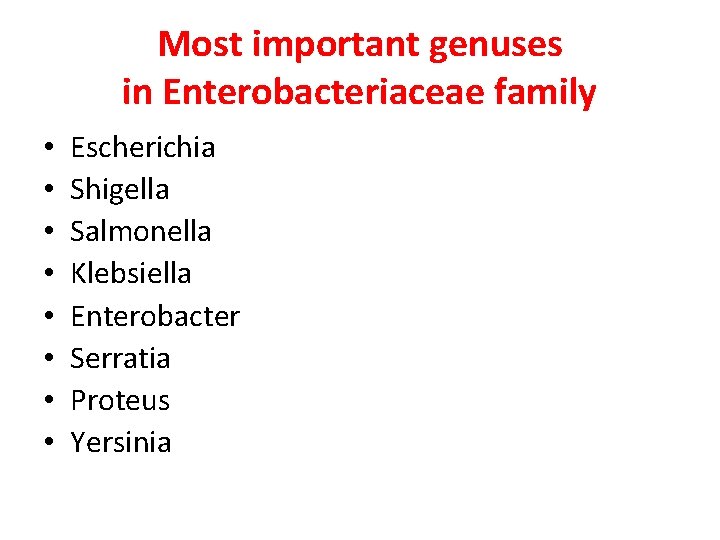 Most important genuses in Enterobacteriaceae family • • Escherichia Shigella Salmonella Klebsiella Enterobacter Serratia