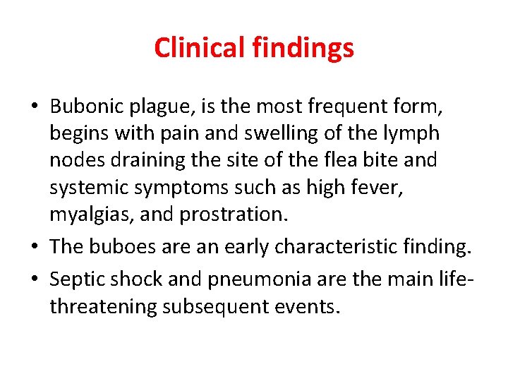 Clinical findings • Bubonic plague, is the most frequent form, begins with pain and