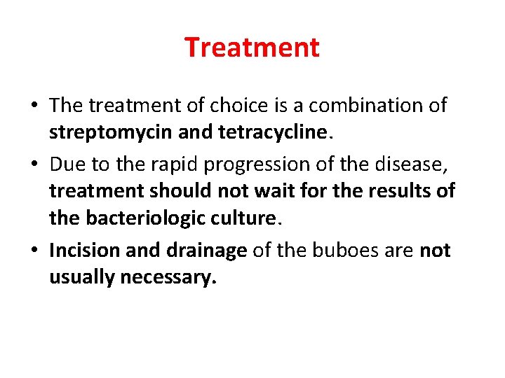 Treatment • The treatment of choice is a combination of streptomycin and tetracycline. •