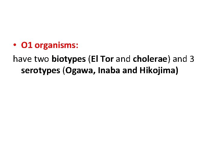  • O 1 organisms: have two biotypes (El Tor and cholerae) and 3
