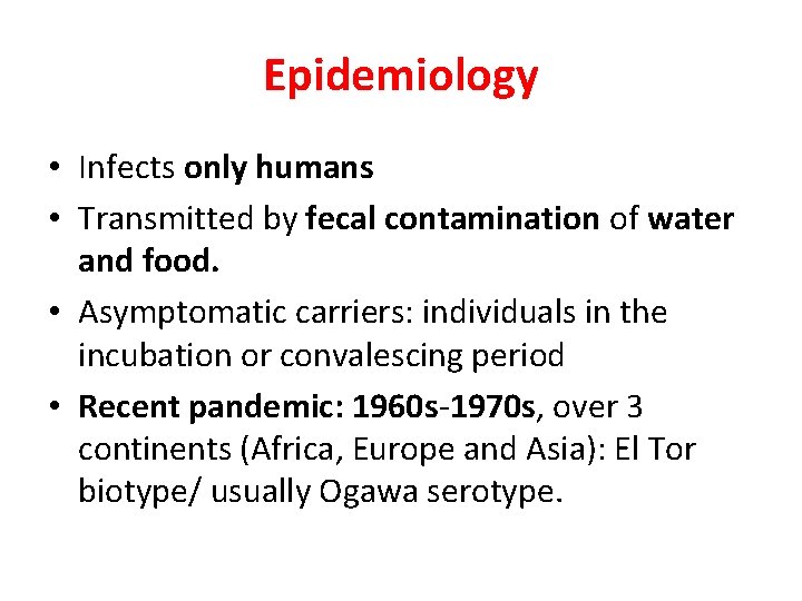 Epidemiology • Infects only humans • Transmitted by fecal contamination of water and food.
