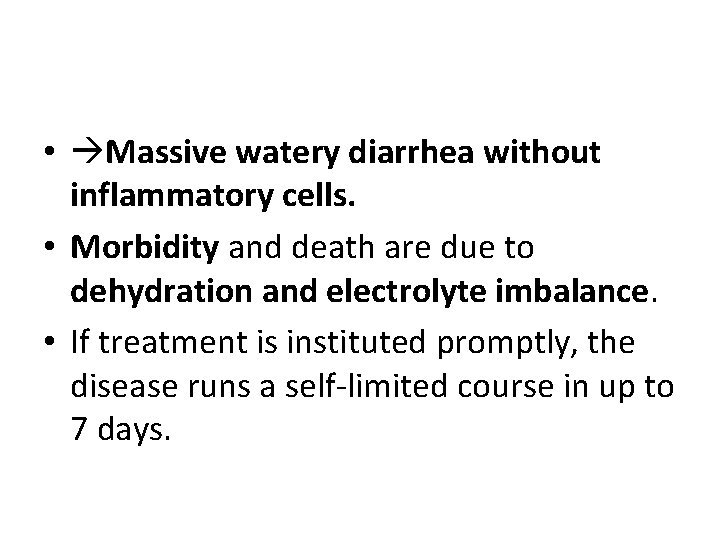  • Massive watery diarrhea without inflammatory cells. • Morbidity and death are due
