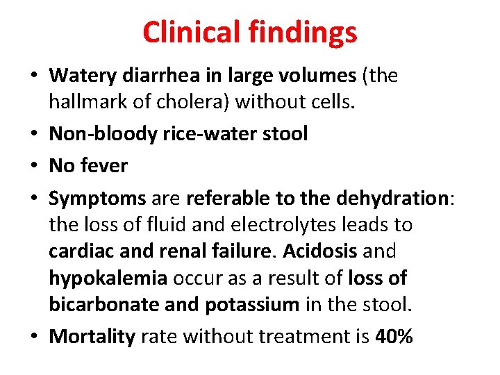 Clinical findings • Watery diarrhea in large volumes (the hallmark of cholera) without cells.
