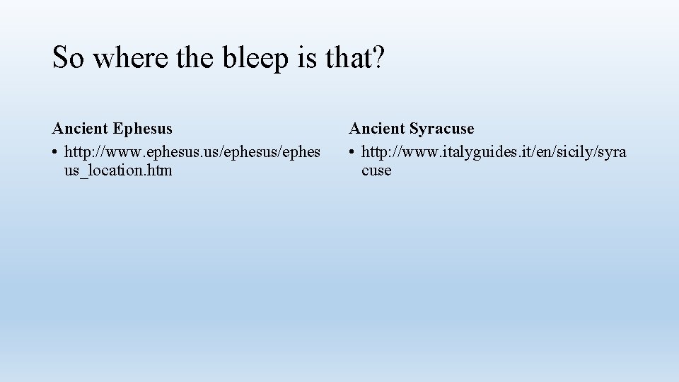 So where the bleep is that? Ancient Ephesus • http: //www. ephesus. us/ephes us_location.