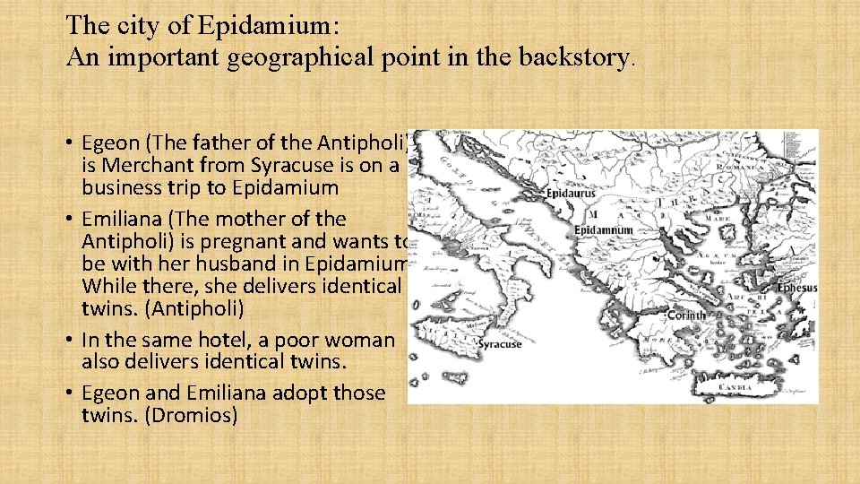 The city of Epidamium: An important geographical point in the backstory. • Egeon (The