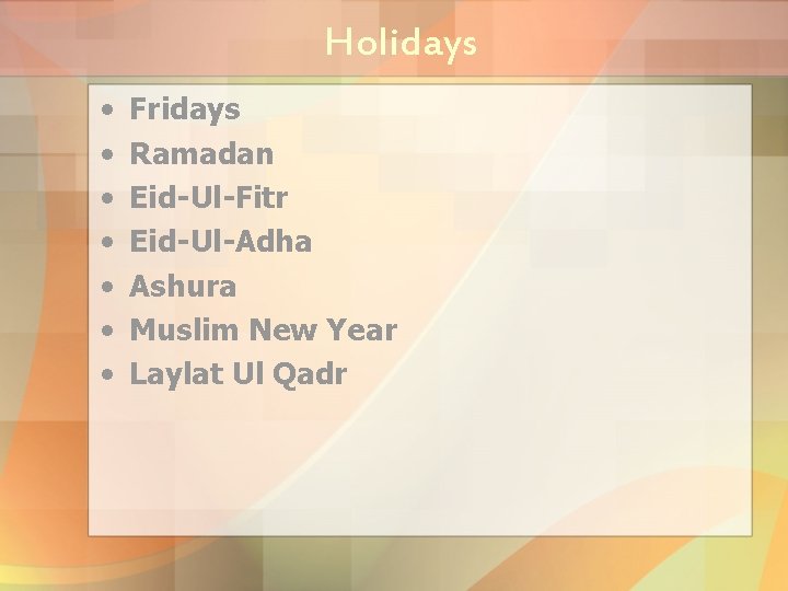 Holidays • • Fridays Ramadan Eid-Ul-Fitr Eid-Ul-Adha Ashura Muslim New Year Laylat Ul Qadr