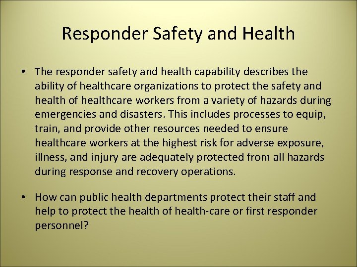 Responder Safety and Health • The responder safety and health capability describes the ability