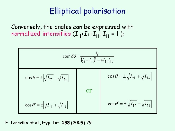 Elliptical polarisation Conversely, the angles can be expressed with normalized intensities (I||+I┴+I↑↑+I↑↓ = 1