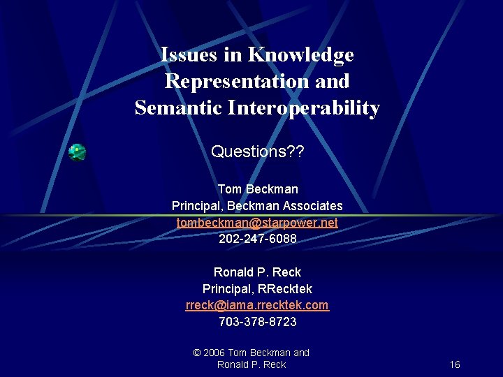 Issues in Knowledge Representation and Semantic Interoperability Questions? ? Tom Beckman Principal, Beckman Associates