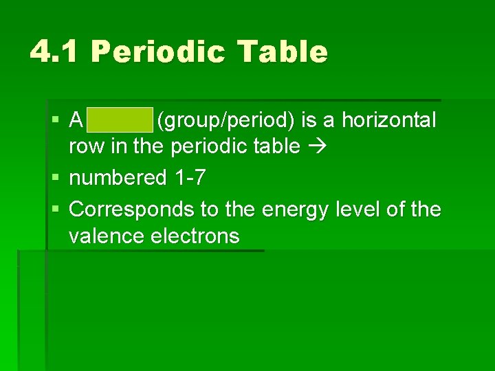 4. 1 Periodic Table § A period (group/period) is a horizontal row in the