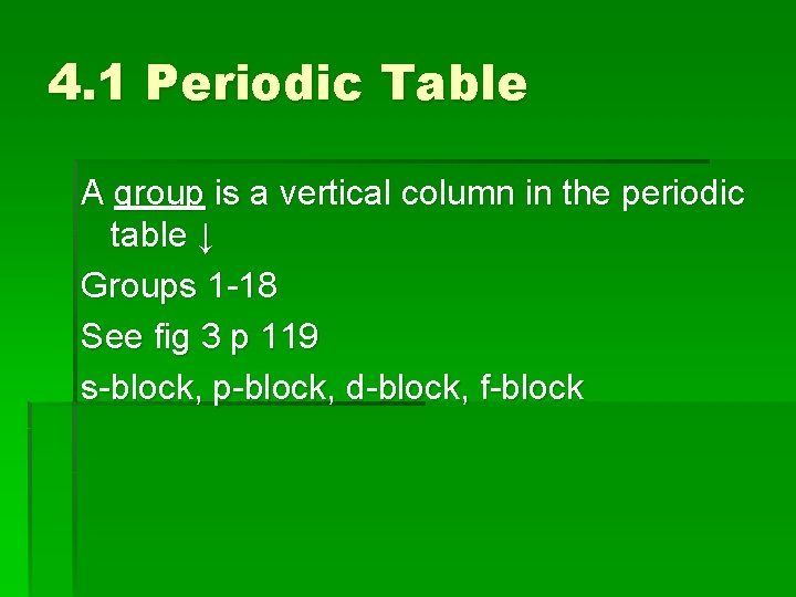 4. 1 Periodic Table A group is a vertical column in the periodic table