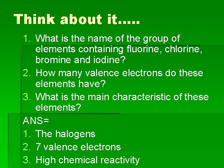 Think about it…. . 1. What is the name of the group of elements