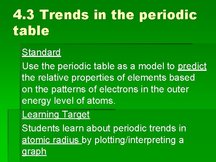 4. 3 Trends in the periodic table Standard Use the periodic table as a