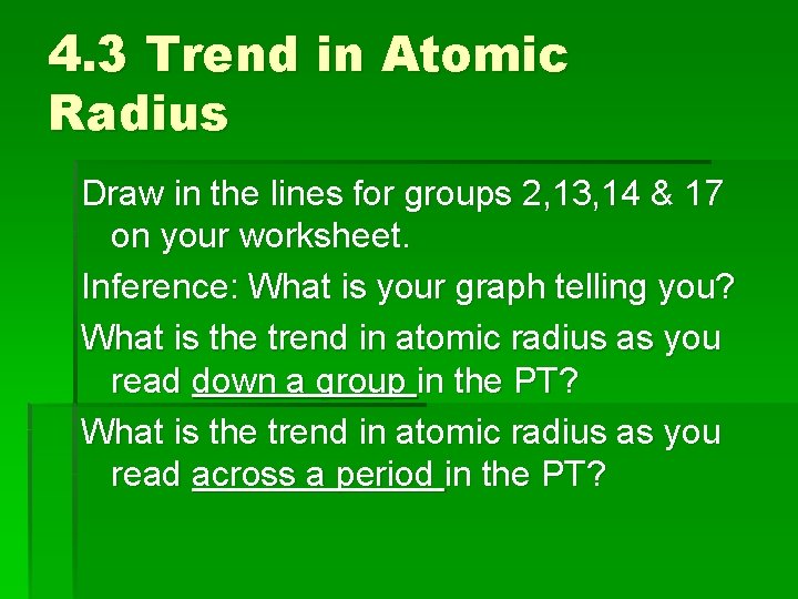 4. 3 Trend in Atomic Radius Draw in the lines for groups 2, 13,