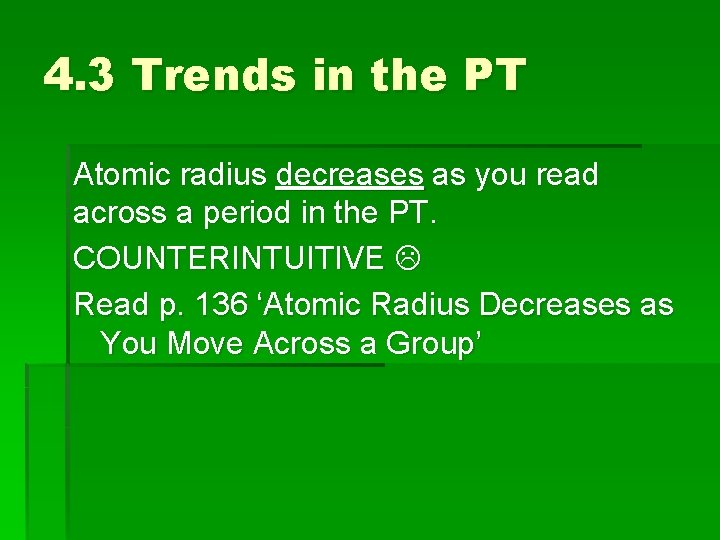 4. 3 Trends in the PT Atomic radius decreases as you read across a