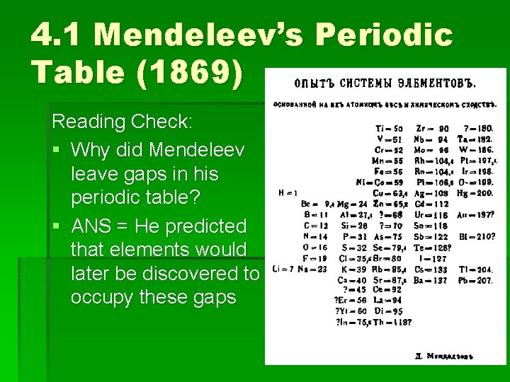 4. 1 Mendeleev’s Periodic Table (1869) Reading Check: § Why did Mendeleev leave gaps