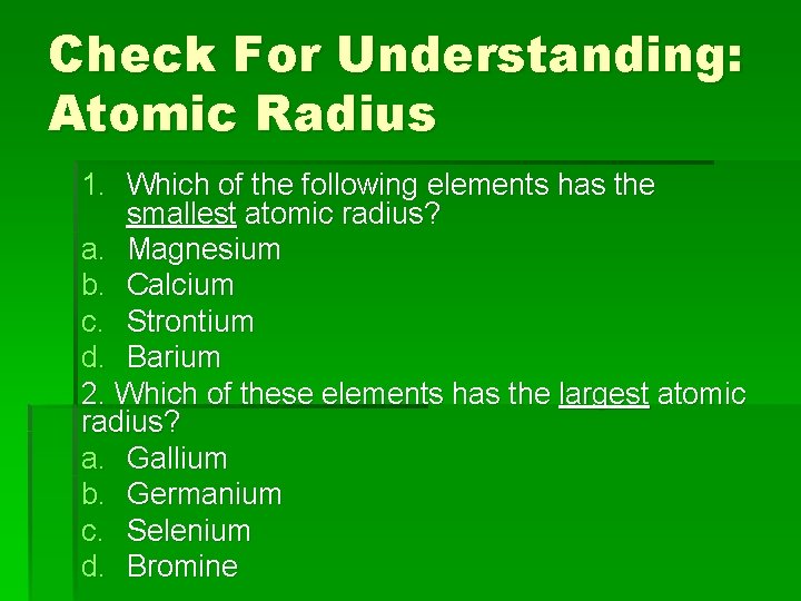 Check For Understanding: Atomic Radius 1. Which of the following elements has the smallest