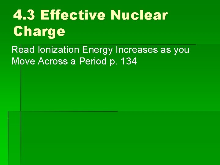 4. 3 Effective Nuclear Charge Read Ionization Energy Increases as you Move Across a