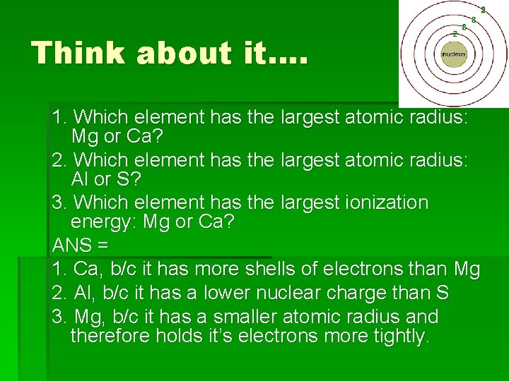 Think about it…. 1. Which element has the largest atomic radius: Mg or Ca?