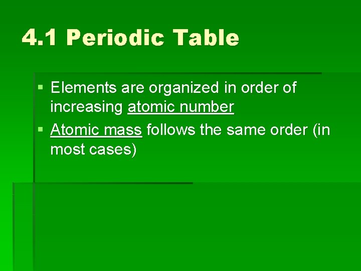 4. 1 Periodic Table § Elements are organized in order of increasing atomic number