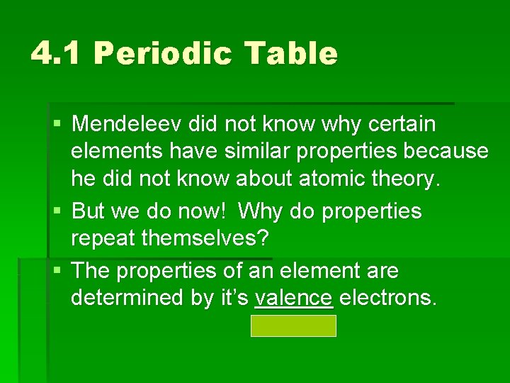 4. 1 Periodic Table § Mendeleev did not know why certain elements have similar