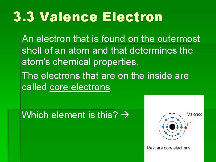 3. 3 Valence Electron An electron that is found on the outermost shell of