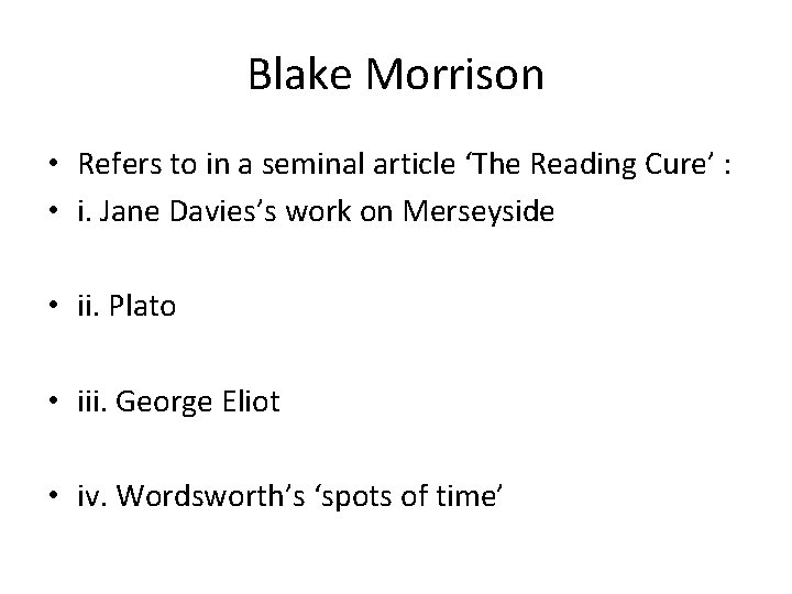 Blake Morrison • Refers to in a seminal article ‘The Reading Cure’ : •