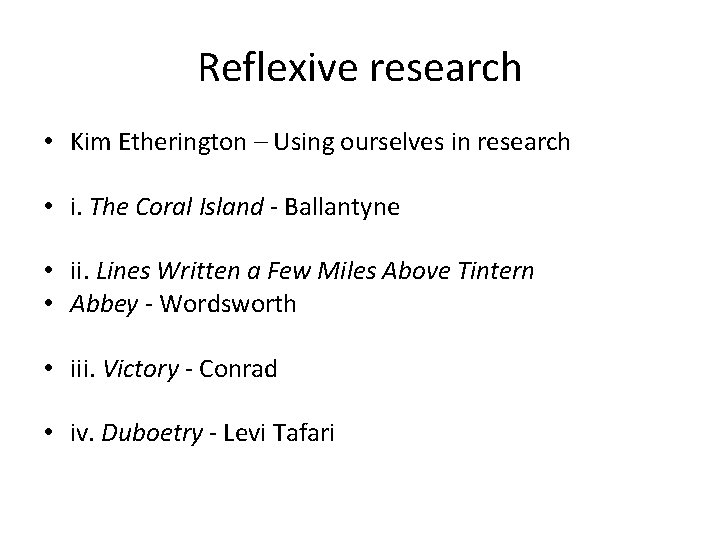 Reflexive research • Kim Etherington – Using ourselves in research • i. The Coral