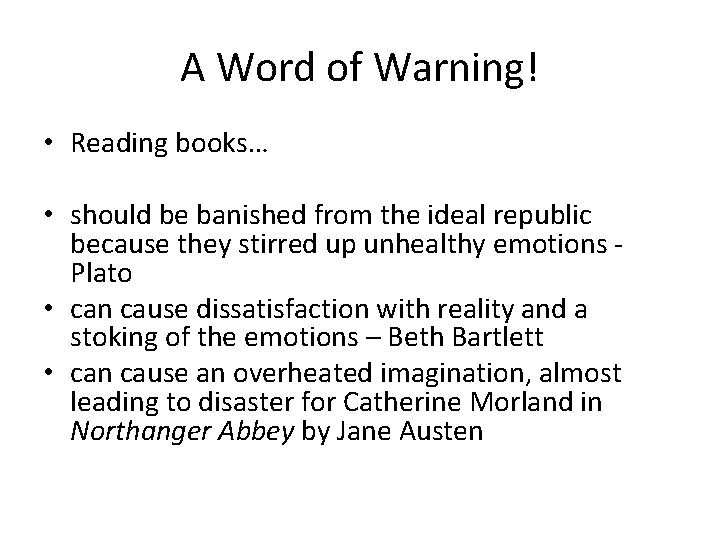 A Word of Warning! • Reading books… • should be banished from the ideal