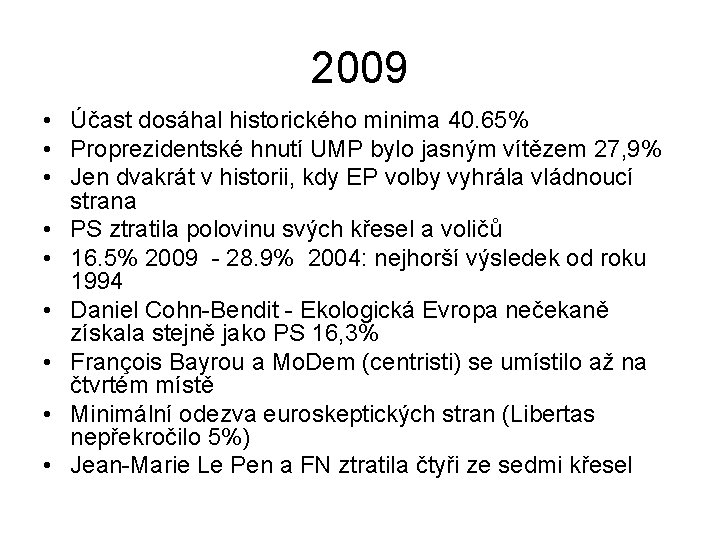 2009 • Účast dosáhal historického minima 40. 65% • Proprezidentské hnutí UMP bylo jasným