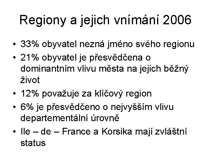 Regiony a jejich vnímání 2006 • 33% obyvatel nezná jméno svého regionu • 21%