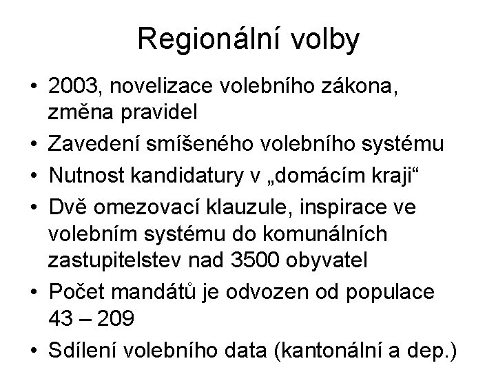 Regionální volby • 2003, novelizace volebního zákona, změna pravidel • Zavedení smíšeného volebního systému
