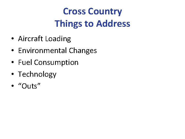 Cross Country Things to Address • • • Aircraft Loading Environmental Changes Fuel Consumption