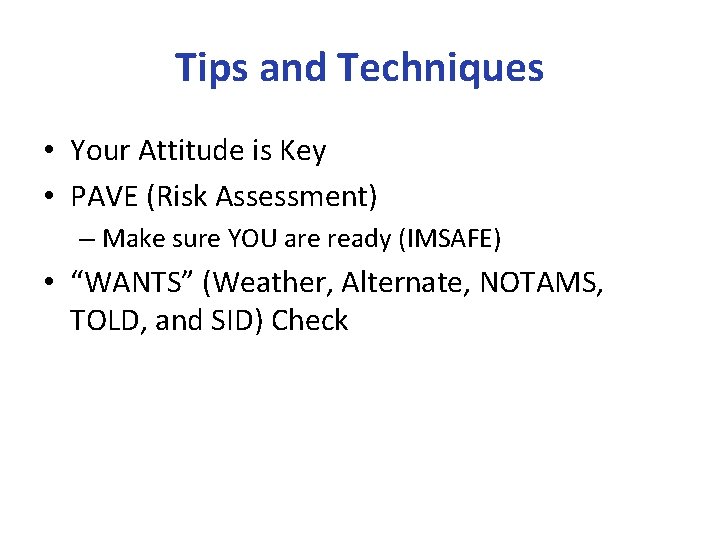Tips and Techniques • Your Attitude is Key • PAVE (Risk Assessment) – Make