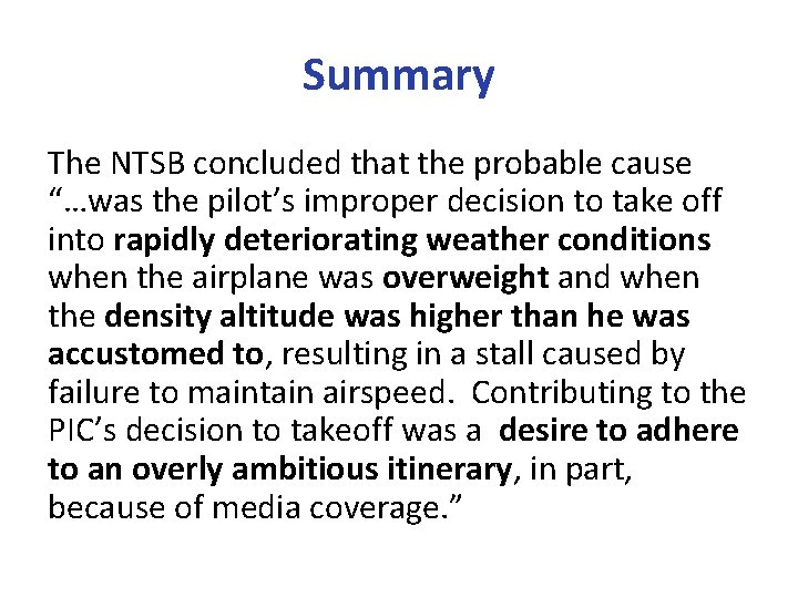 Summary The NTSB concluded that the probable cause “…was the pilot’s improper decision to