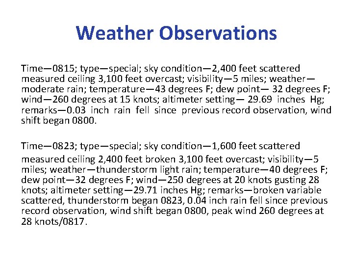 Weather Observations Time— 0815; type—special; sky condition— 2, 400 feet scattered measured ceiling 3,