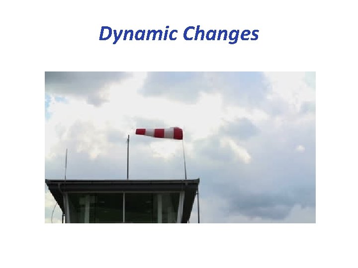 Dynamic Changes 