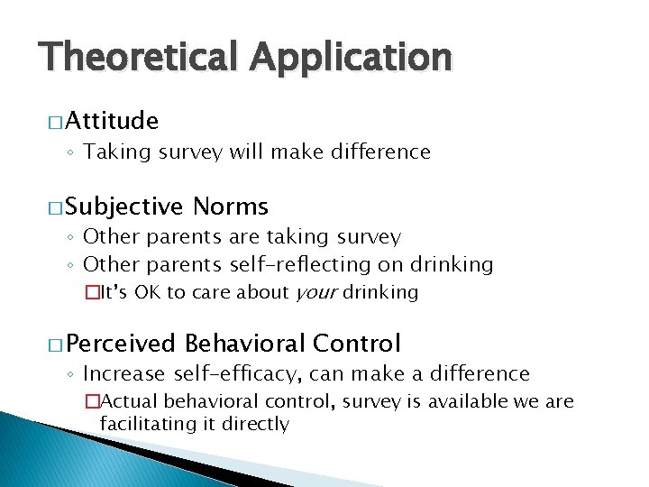 Theoretical Application � Attitude ◦ Taking survey will make difference � Subjective Norms ◦