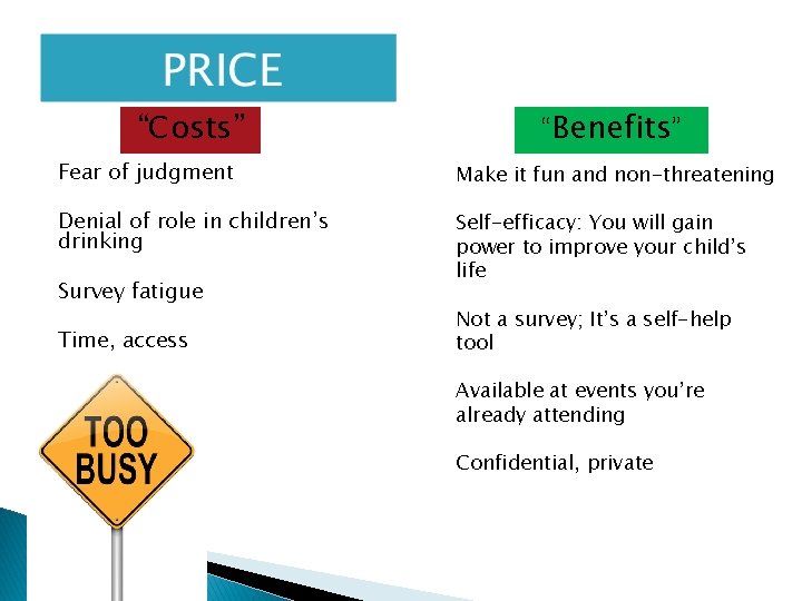 “Costs” “Benefits” Fear of judgment Make it fun and non-threatening Denial of role in