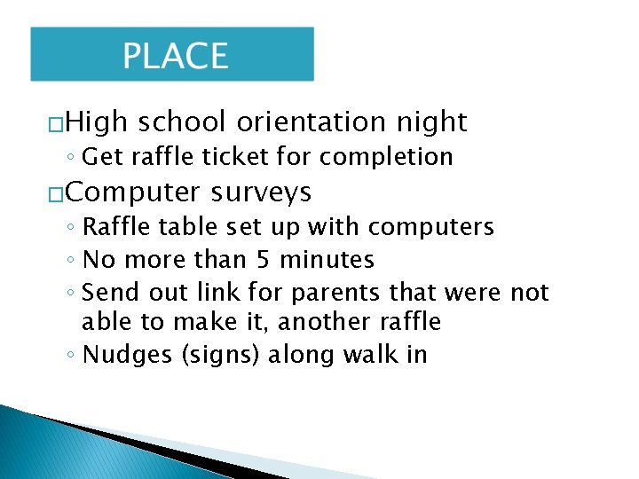 �High school orientation night ◦ Get raffle ticket for completion �Computer surveys ◦ Raffle