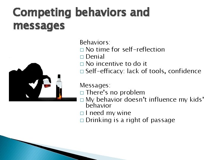 Competing behaviors and messages Behaviors: � No time for self-reflection � Denial � No