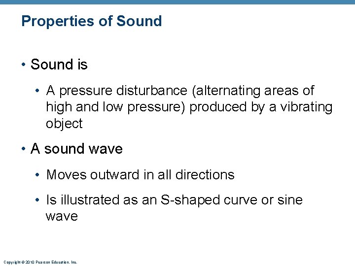 Properties of Sound • Sound is • A pressure disturbance (alternating areas of high